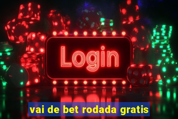 vai de bet rodada gratis